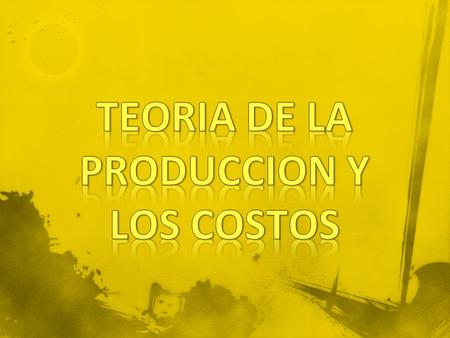 TEORIA DE LA PRODUCCION Y LOS COSTOS