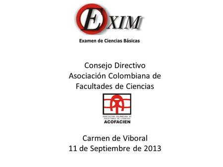 Consejo Directivo Asociación Colombiana de Facultades de Ciencias Carmen de Viboral 11 de Septiembre de 2013.
