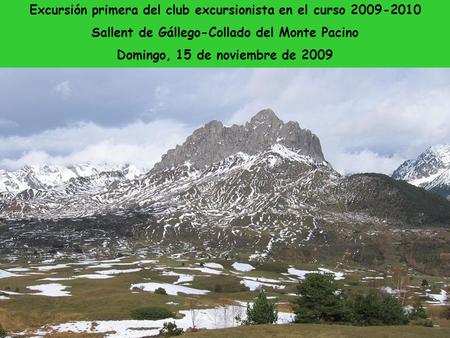 Excursión primera del club excursionista en el curso 2009-2010 Sallent de Gállego-Collado del Monte Pacino Domingo, 15 de noviembre de 2009.