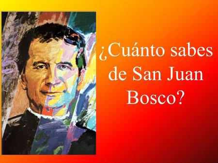 ¿Cuánto sabes de San Juan Bosco?
