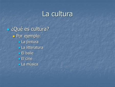 La cultura ¿Qué es cultura? Por ejemplo: La pintura La litteratura