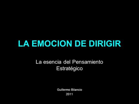 La esencia del Pensamiento Estratégico Guillermo Bilancio 2011