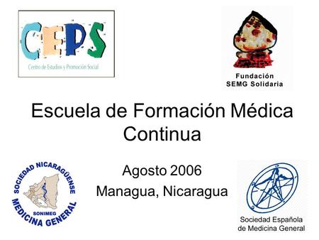 Escuela de Formación Médica Continua Agosto 2006 Managua, Nicaragua.