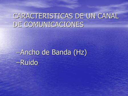 CARACTERISTICAS DE UN CANAL DE COMUNICACIONES