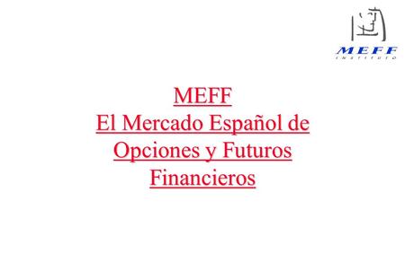 MEFF El Mercado Español de Opciones y Futuros Financieros