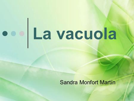 La vacuola Sandra Monfort Martín.