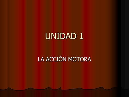UNIDAD 1 LA ACCIÓN MOTORA.