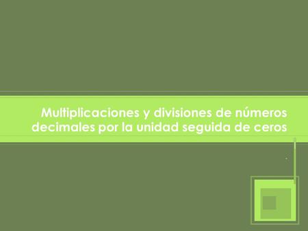 Multiplicaciones y divisiones de números decimales por la unidad seguida de ceros .