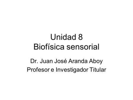 Unidad 8 Biofísica sensorial