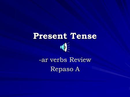 Present Tense -ar verbs Review Repaso A Endings Yo-oNosotros/as-amos Tú-as Él/Ella/Usted-aEllos/Ellas/Ustedes-an.