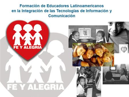 Formación de Educadores Latinoamericanos en la Integración de las Tecnologías de Información y Comunicación.