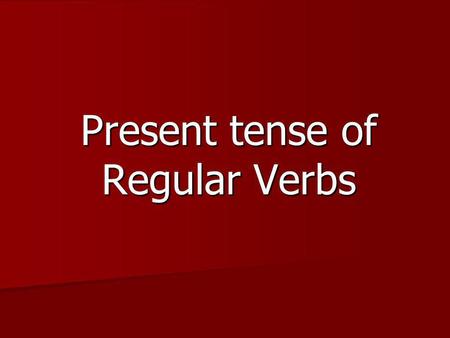 Present tense of Regular Verbs. 3 Types of Verbs There are 3 types of verbs: There are 3 types of verbs: Infinitives that end in -ar Infinitives that.