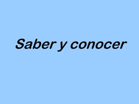 Saber y conocer. The verbs saber and conocer both mean…