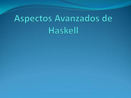 Aspectos Avanzados de Haskell