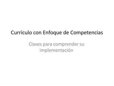 Currículo con Enfoque de Competencias Claves para comprender su implementación.
