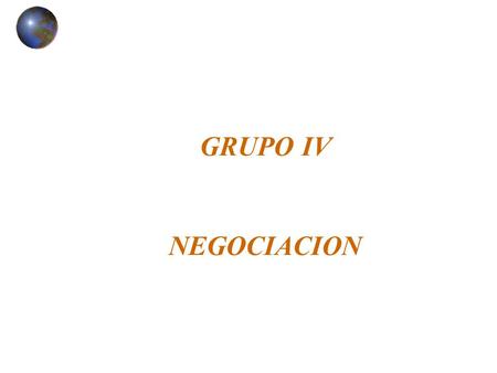 GRUPO IV NEGOCIACION.