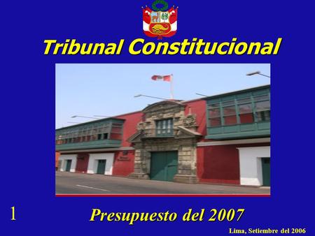 Tribunal Constitucional Lima, Setiembre del 2006 Presupuesto del 2007 1.
