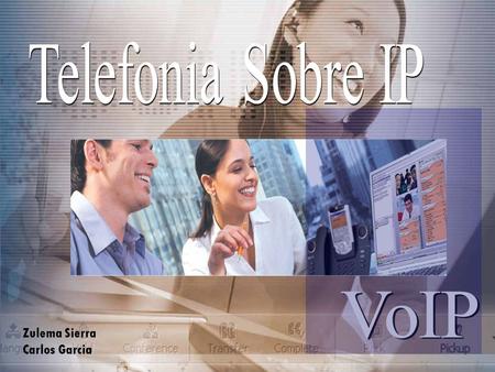 Telefonia Sobre IP VoIP Zulema Sierra Carlos Garcia.