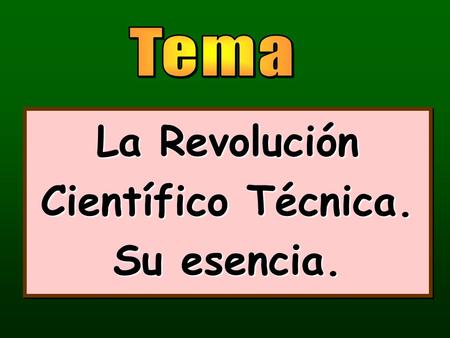 La Revolución Científico Técnica. Su esencia.