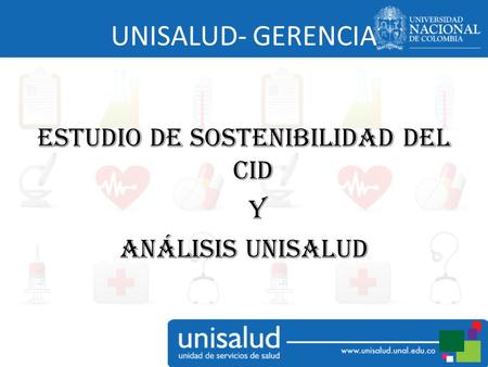 UNISALUD- GERENCIA ESTUDIO DE SOSTENIBILIDAD DEL CID Y ANÁLISIS UNISALUD.