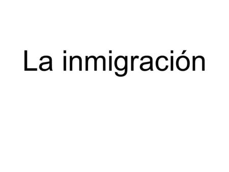 La inmigración.