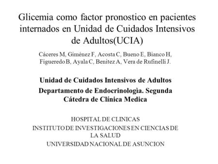 Glicemia como factor pronostico en pacientes internados en Unidad de Cuidados Intensivos de Adultos(UCIA) Cáceres M, Giménez F, Acosta C, Bueno E, Bianco.