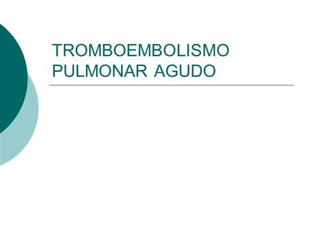 TROMBOEMBOLISMO PULMONAR AGUDO