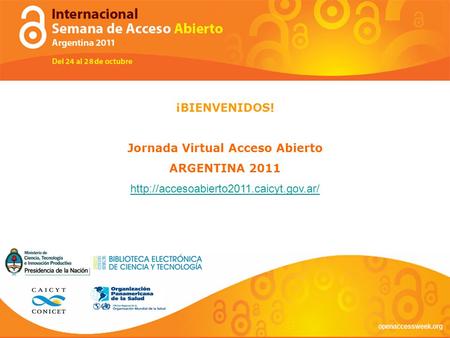 ¡BIENVENIDOS! Jornada Virtual Acceso Abierto ARGENTINA 2011