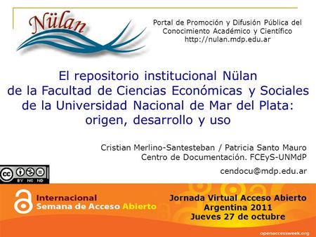 Jornada Virtual Acceso Abierto Argentina 2011 Jueves 27 de octubre Portal de Promoción y Difusión Pública del Conocimiento Académico y Científico