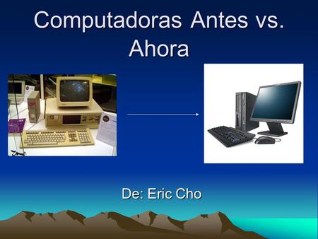 Computadoras Antes vs. Ahora