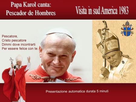 Papa Karol canta: Pescador de Hombres Visita in sud America 1983