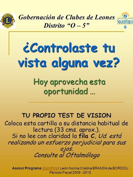¿Controlaste tu vista alguna vez? TU PROPIO TEST DE VISION Coloca esta cartilla a su distancia habitual de lectura (33 cms. aprox.). Si no lee con claridad.
