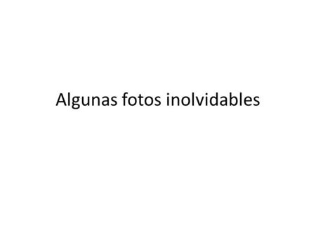 Algunas fotos inolvidables