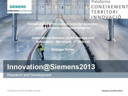 Copyright © Siemens AG. All rights reserved. Knowledge and Innovation: keys for economic competitiveness and social progress Plataforma Coneixement Territori.