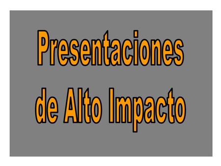 Presentaciones de Alto Impacto.