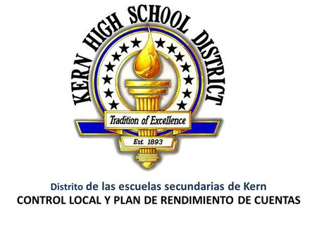 CONTROL LOCAL Y PLAN DE RENDIMIENTO DE CUENTAS Distrito de las escuelas secundarias de Kern.