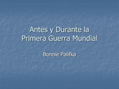 Antes y Durante la Primera Guerra Mundial