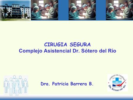 CIRUGIA SEGURA Complejo Asistencial Dr. Sótero del Río