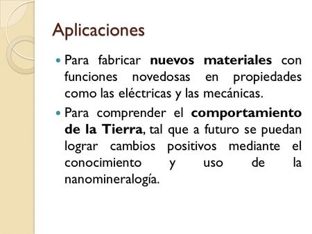 Aplicaciones Para fabricar nuevos materiales con funciones novedosas en propiedades como las eléctricas y las mecánicas. Para comprender el comportamiento.