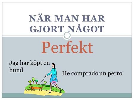 Perfekt När man har gjort något Jag har köpt en hund