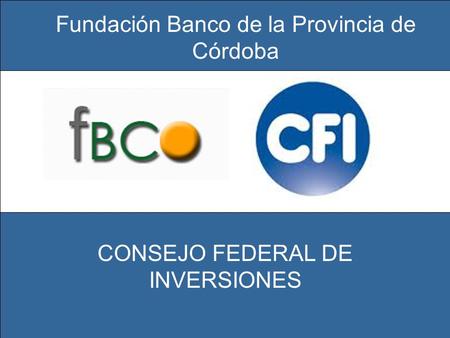 Fundación Banco de la Provincia de Córdoba CONSEJO FEDERAL DE INVERSIONES.