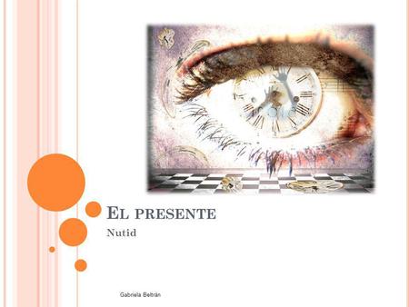 E L PRESENTE Nutid Gabriela Beltrán. - AR VERB Hablar – att prata Nadar – att simma Cenar – att äta middag Trabajar – att jobba Estudiar – att studera.