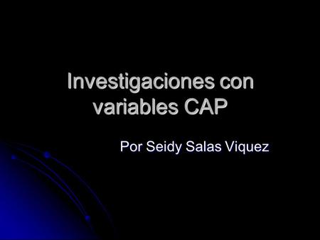 Investigaciones con variables CAP