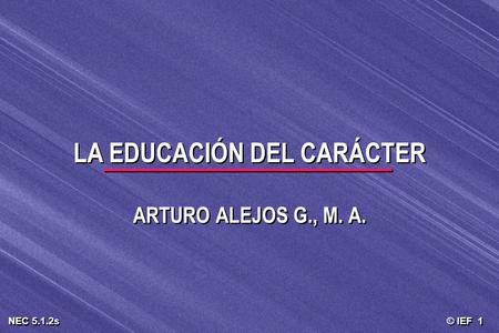 LA EDUCACIÓN DEL CARÁCTER ARTURO ALEJOS G., M. A.