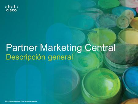 © 2012 Cisco y/o sus afiliadas. Todos los derechos reservados. 1 Partner Marketing Central Descripción general.