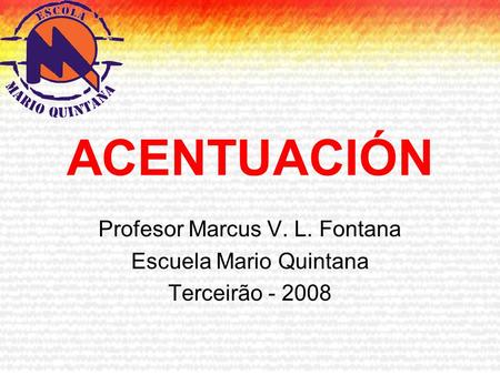 Profesor Marcus V. L. Fontana Escuela Mario Quintana Terceirão