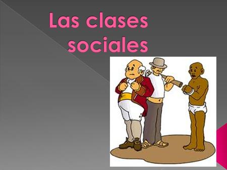 Las clases sociales.