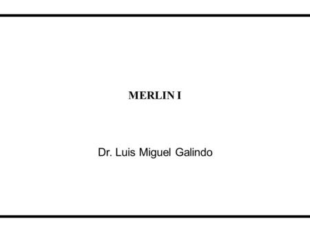 MERLIN I Dr. Luis Miguel Galindo.