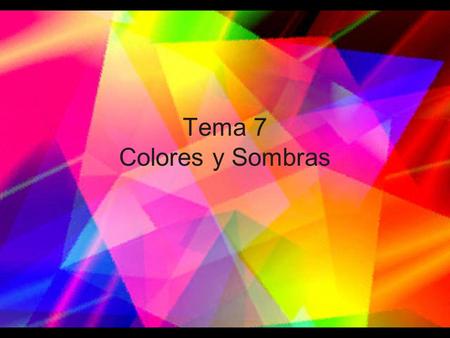 Tema 7 Colores y Sombras.