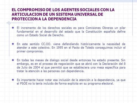 EL COMPROMISO DE LOS AGENTES SOCIALES CON LA ARTICULACION DE UN SISTEMA UNIVERSAL DE PROTECCION A LA DEPENDENCIA El incremento de los derechos sociales.